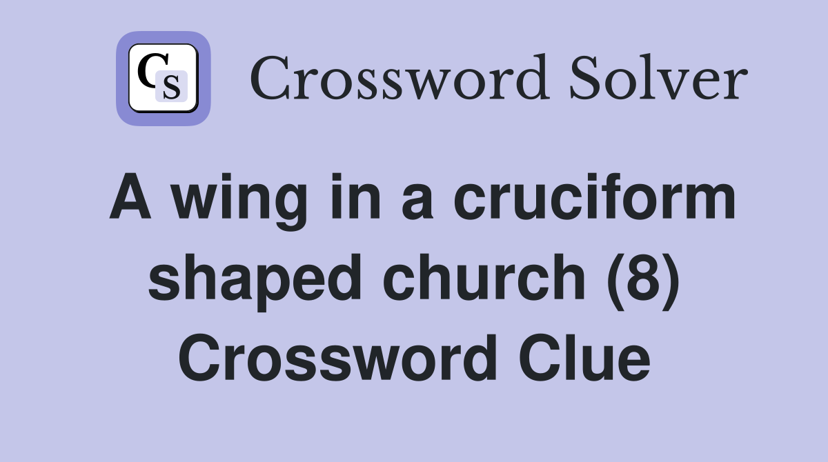 A wing in a cruciform shaped church (8) Crossword Clue