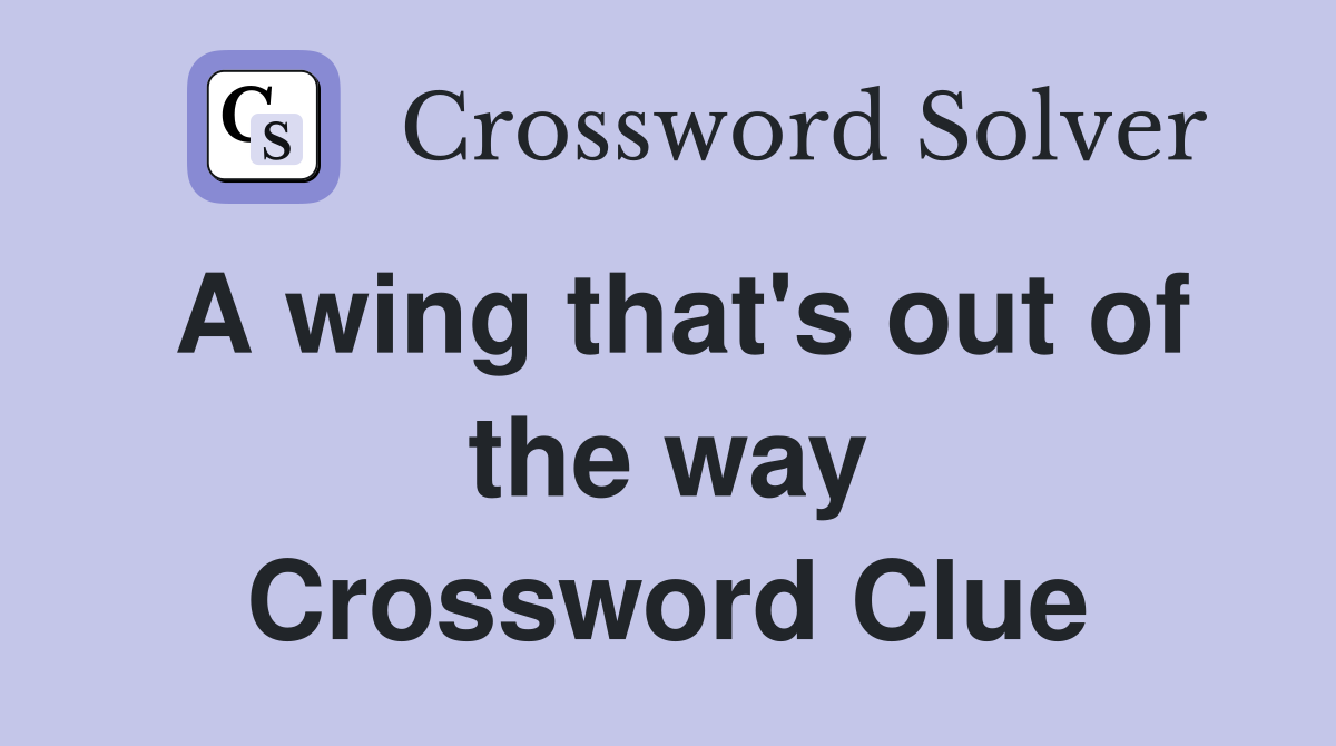 A wing that's out of the way Crossword Clue
