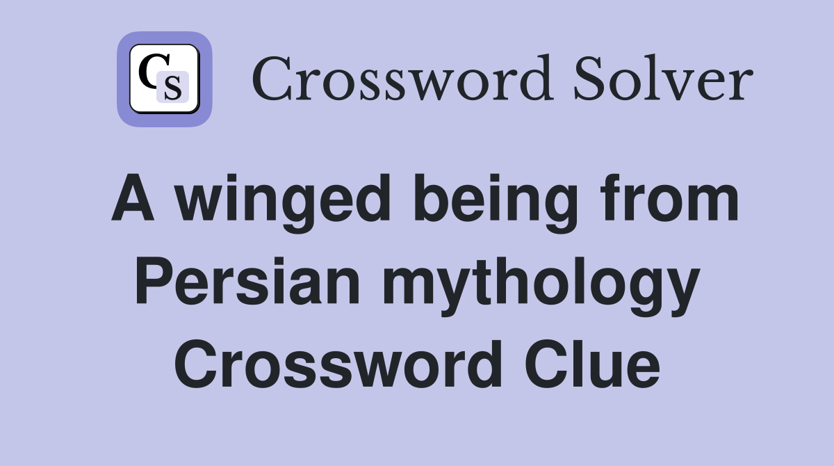 A winged being from Persian mythology Crossword Clue
