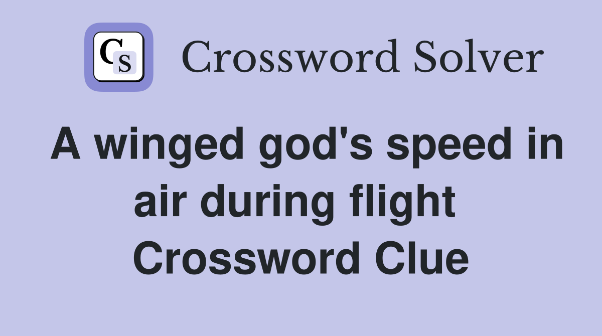 A winged god's speed in air during flight  Crossword Clue