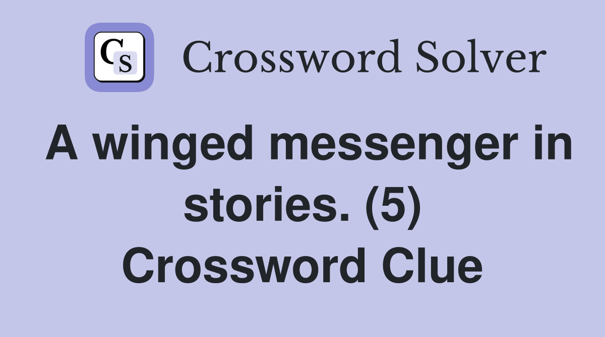A winged messenger in stories. (5) Crossword Clue