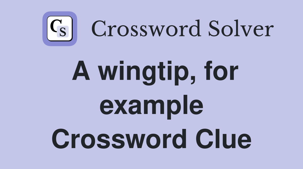 A wingtip, for example Crossword Clue