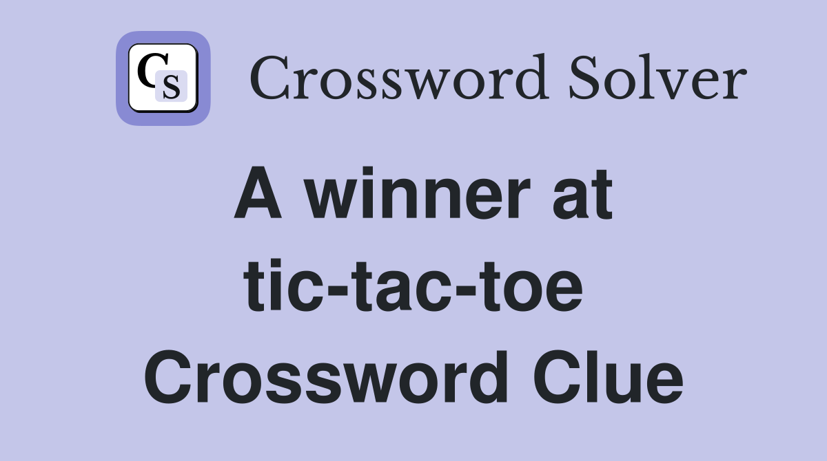 A winner at tic-tac-toe Crossword Clue