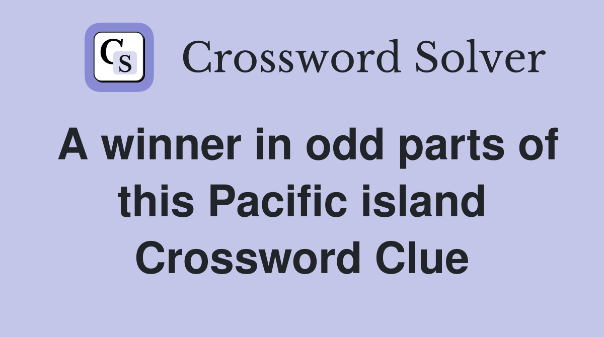 A winner in odd parts of this Pacific island Crossword Clue