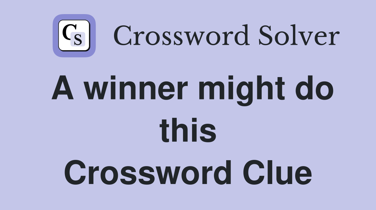 A winner might do this Crossword Clue