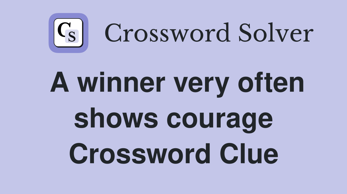 A winner very often shows courage Crossword Clue