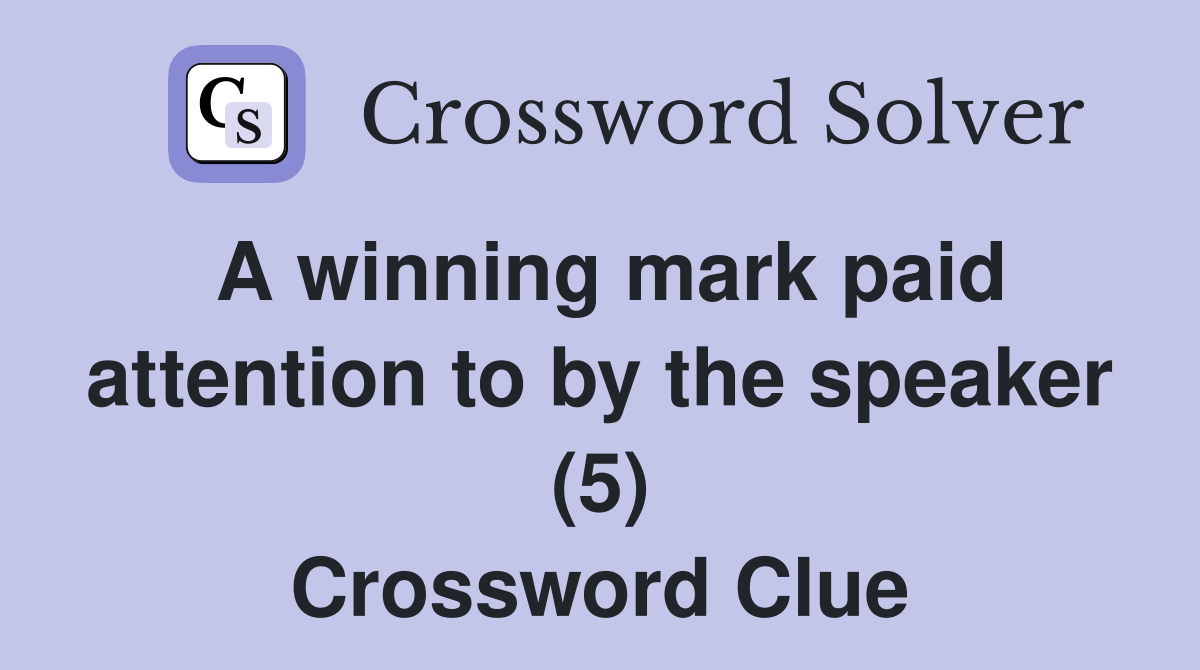 A winning mark paid attention to by the speaker (5) Crossword Clue
