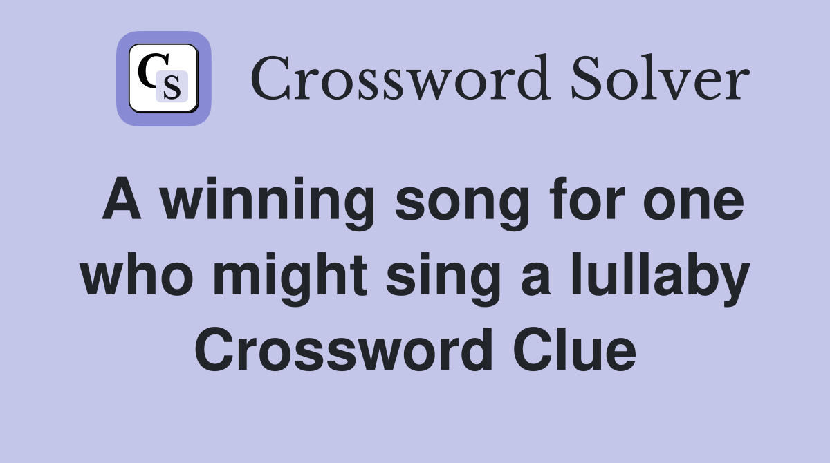 A winning song for one who might sing a lullaby Crossword Clue