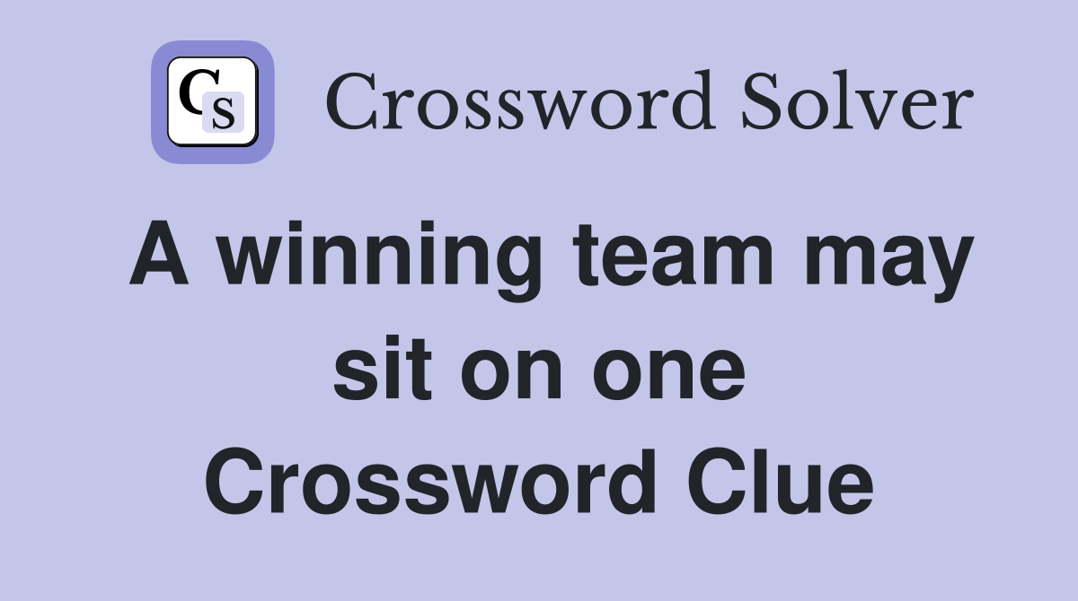 A winning team may sit on one Crossword Clue