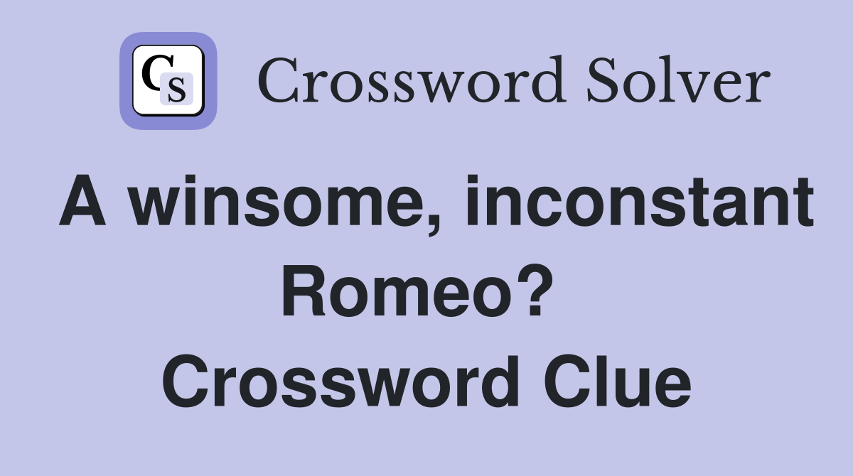 A winsome, inconstant Romeo?  Crossword Clue