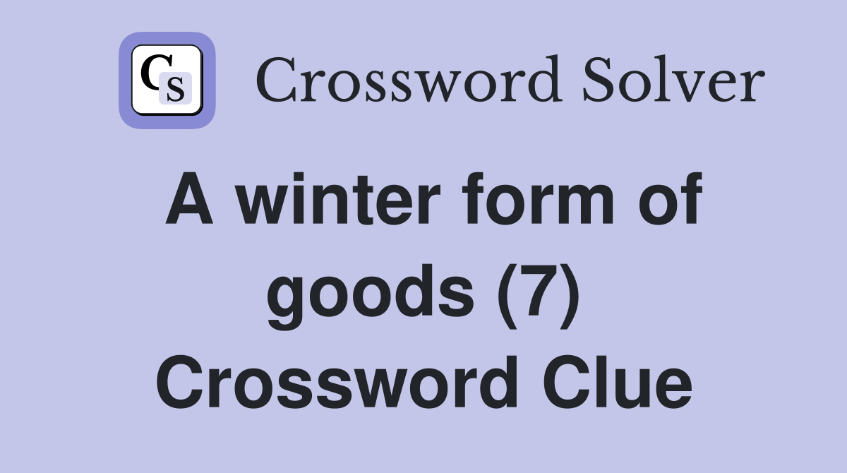 A winter form of goods (7) Crossword Clue