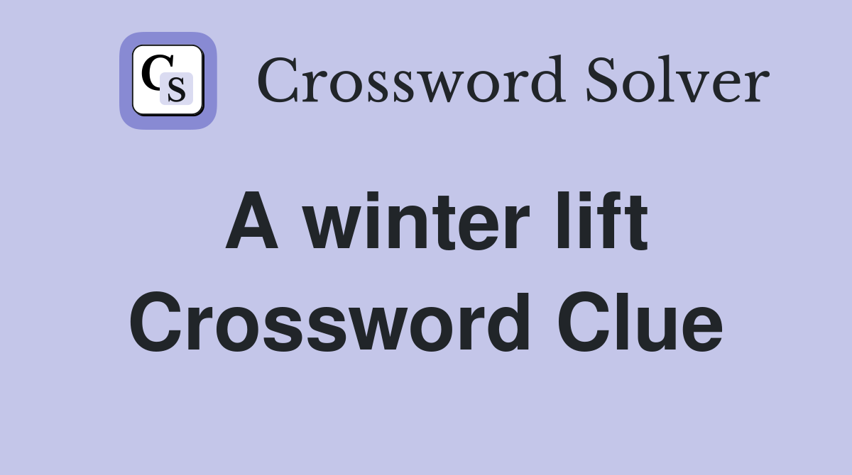 A winter lift Crossword Clue