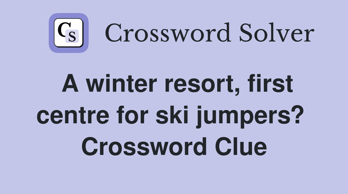 A winter resort, first centre for ski jumpers?  Crossword Clue