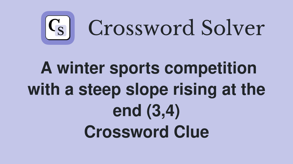 A winter sports competition with a steep slope rising at the end (3,4) Crossword Clue