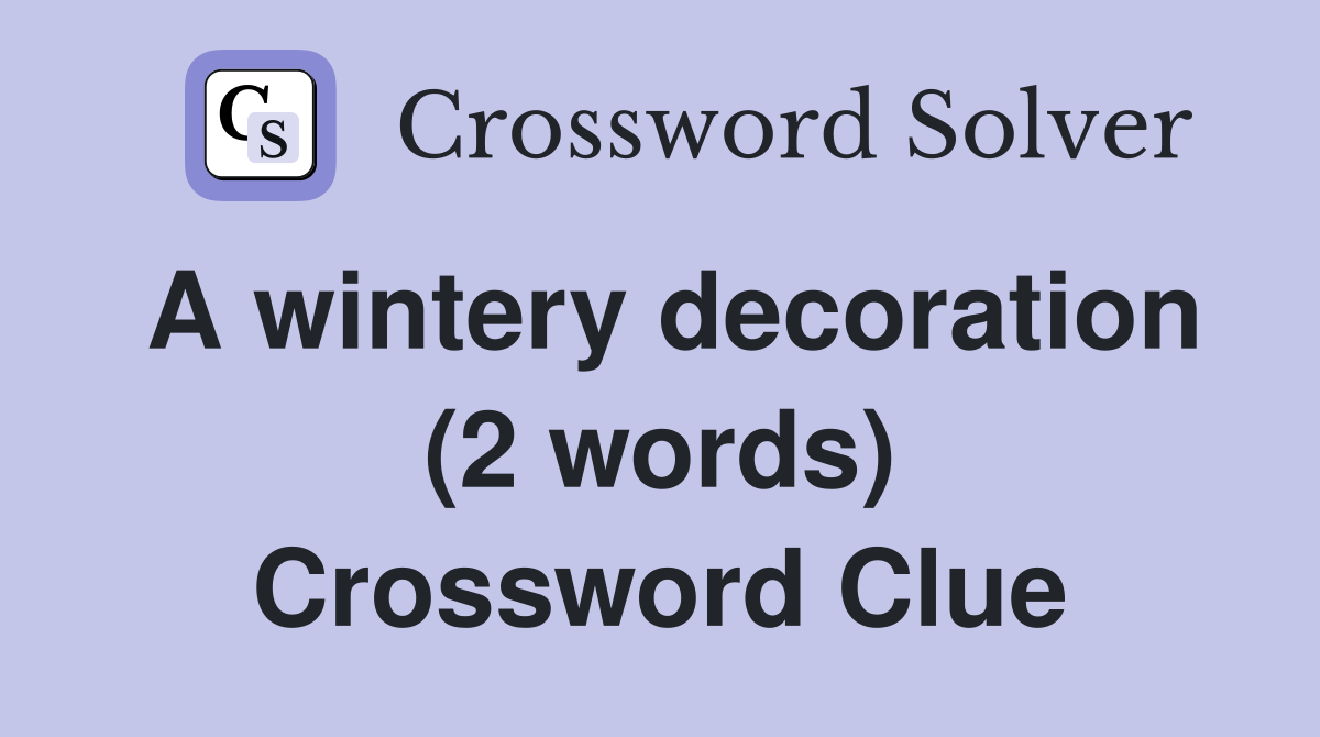 A wintery decoration (2 words) Crossword Clue