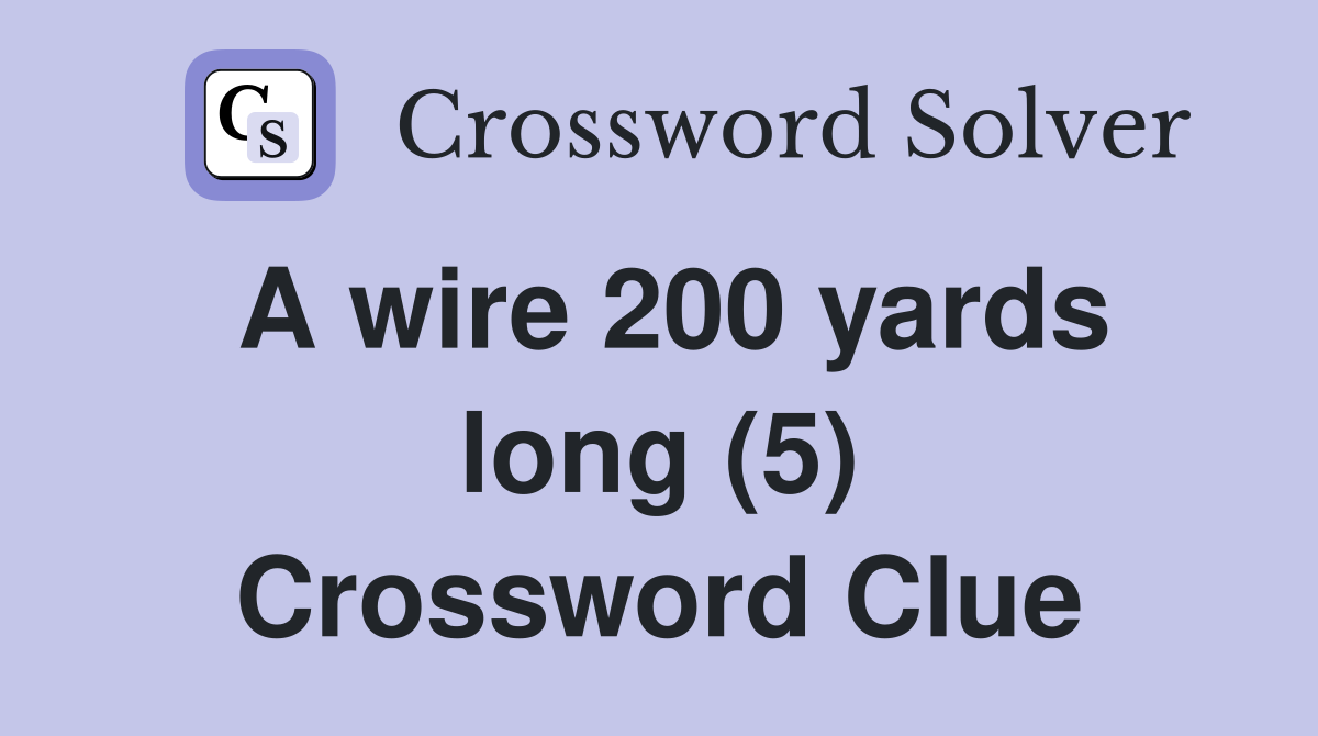 A wire 200 yards long (5) Crossword Clue