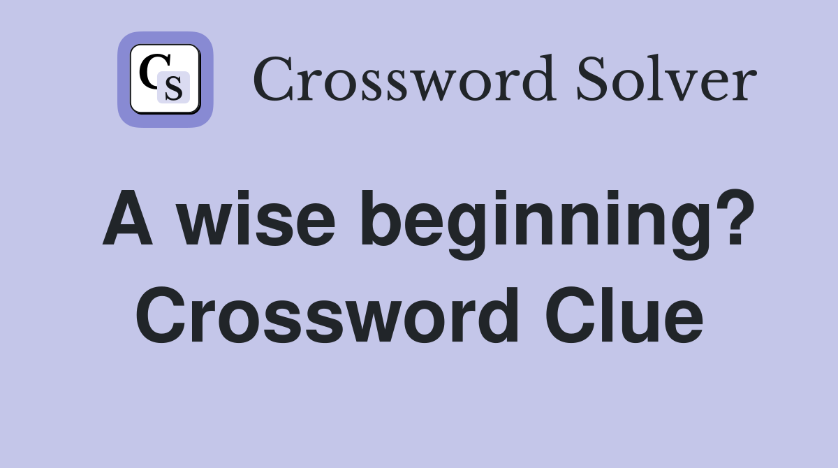 A wise beginning? Crossword Clue
