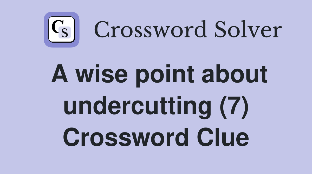 A wise point about undercutting (7) Crossword Clue