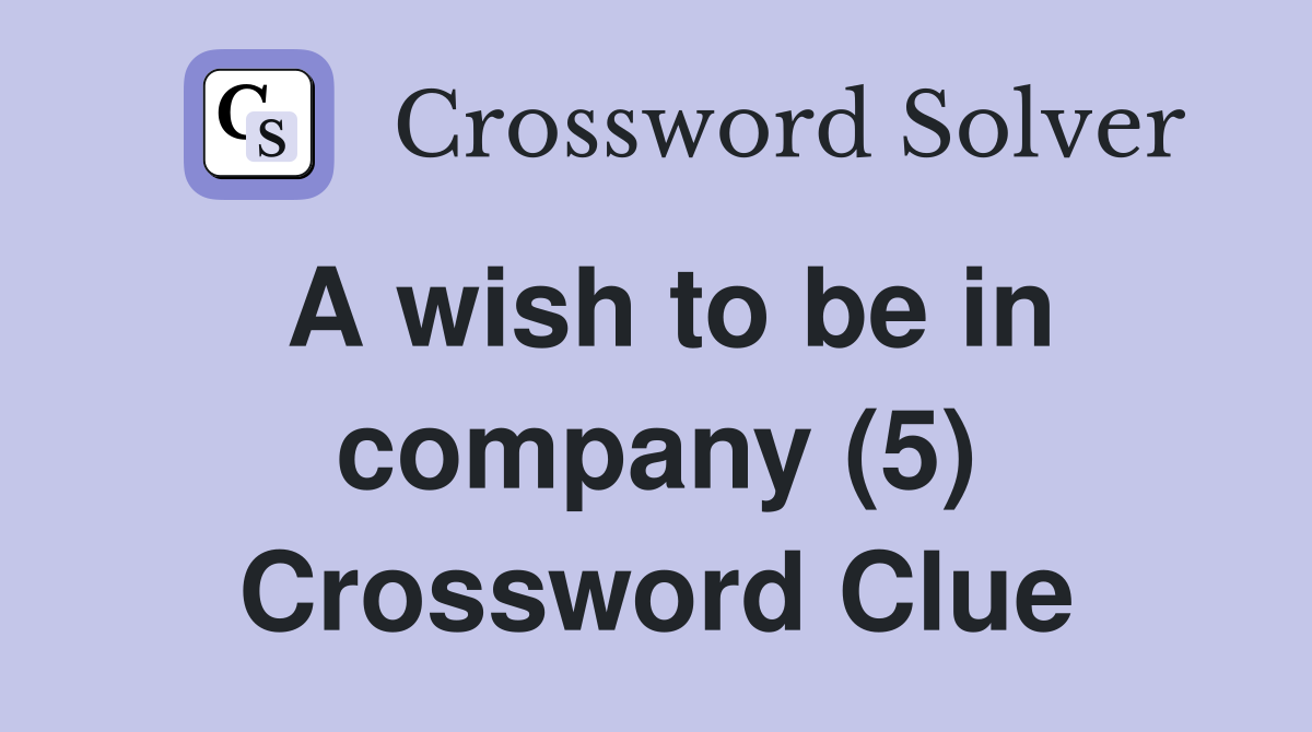 A wish to be in company (5) Crossword Clue