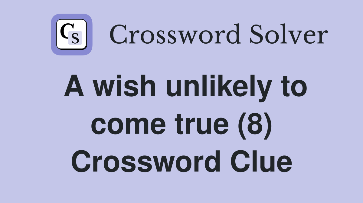 A wish unlikely to come true (8) Crossword Clue