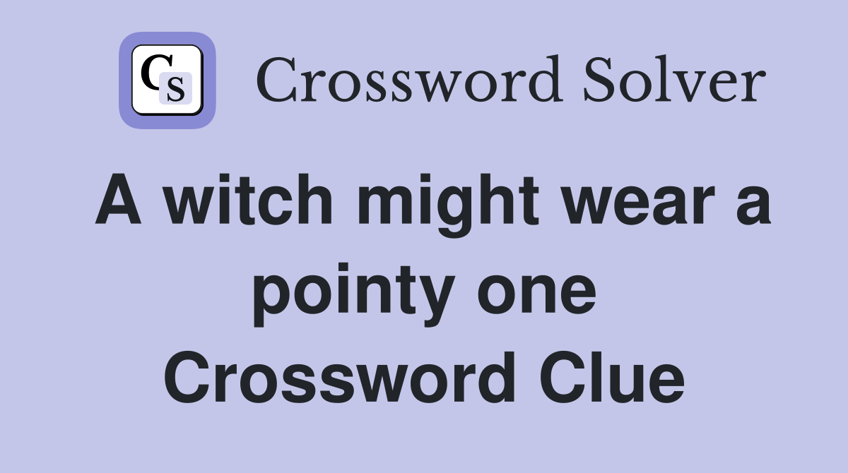 A witch might wear a pointy one Crossword Clue