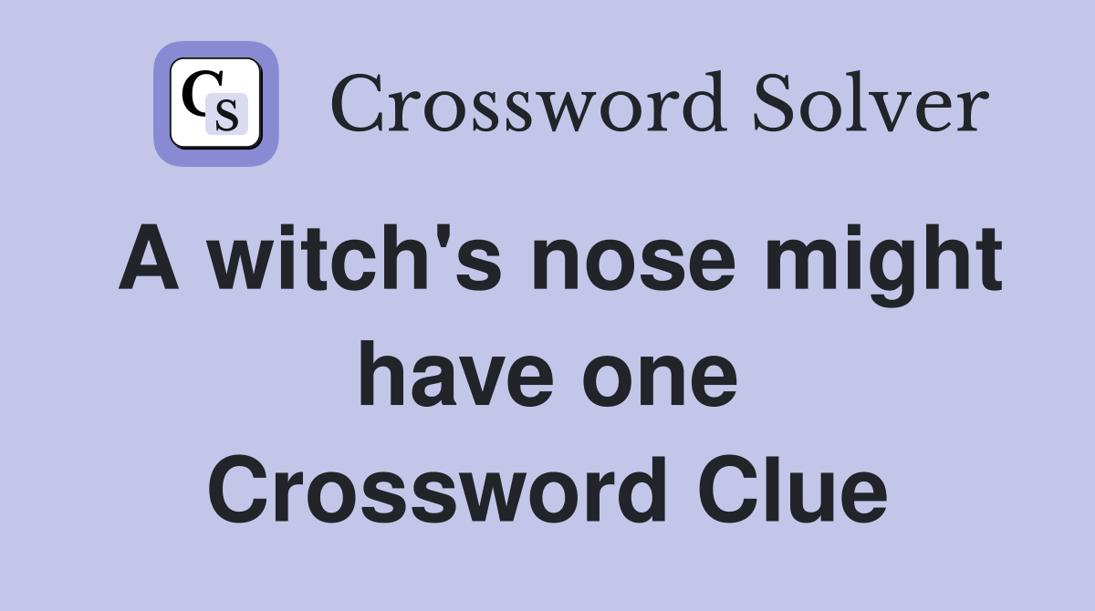 A witch's nose might have one Crossword Clue