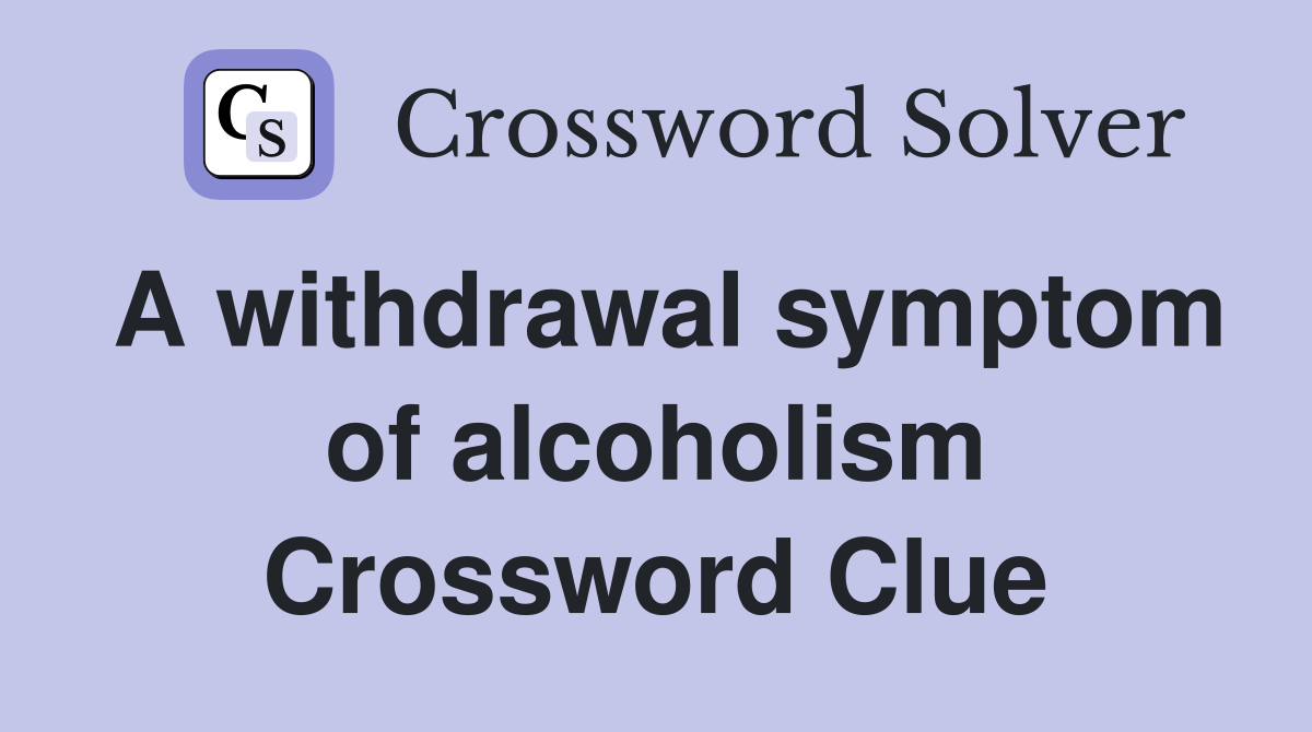 A withdrawal symptom of alcoholism Crossword Clue