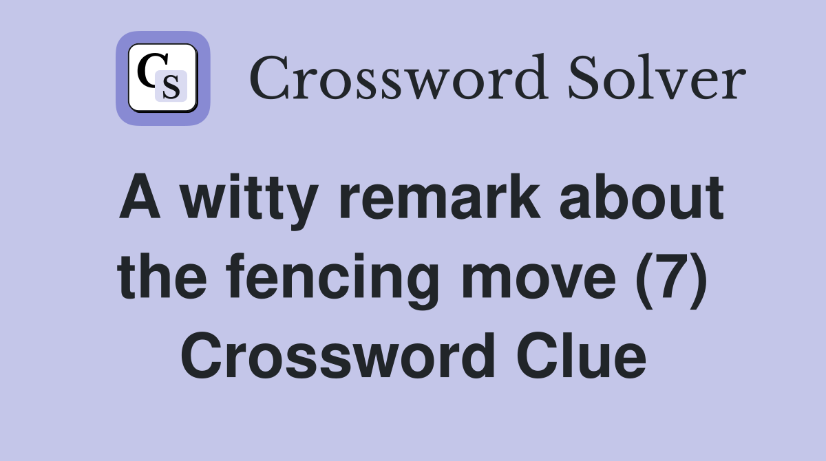 A witty remark about the fencing move (7) Crossword Clue