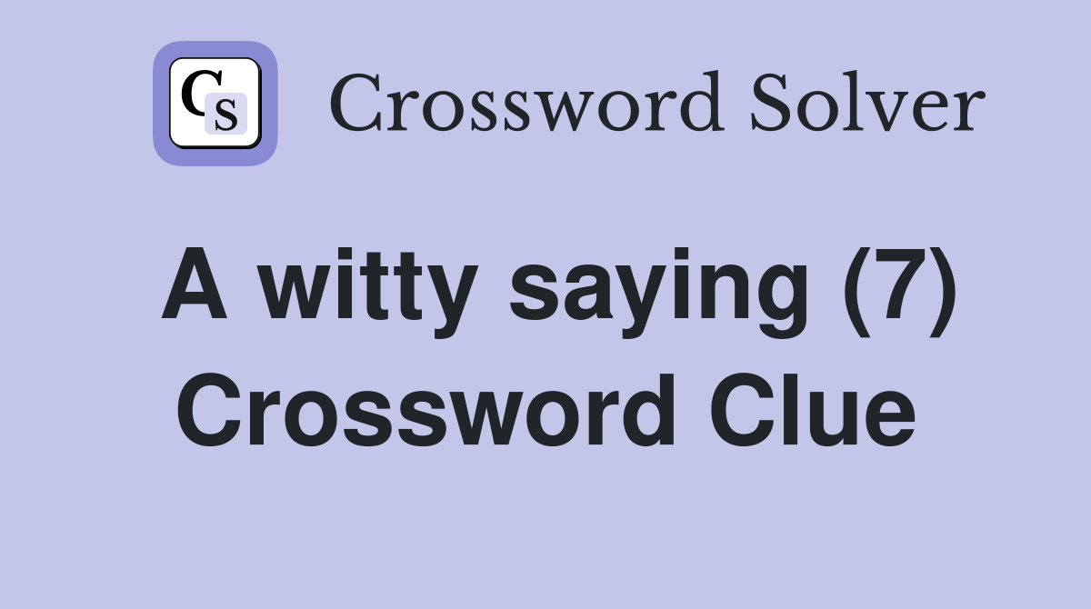 A witty saying (7) Crossword Clue