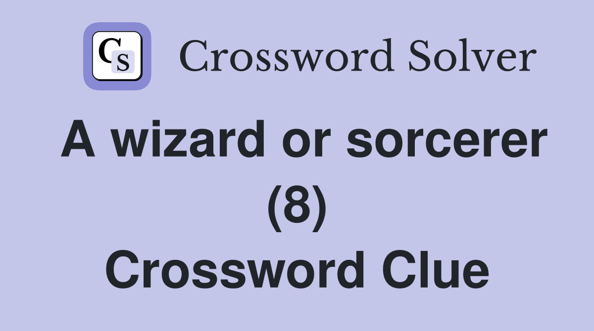 A wizard or sorcerer (8) Crossword Clue