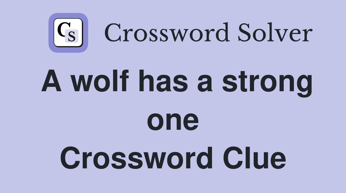A wolf has a strong one Crossword Clue