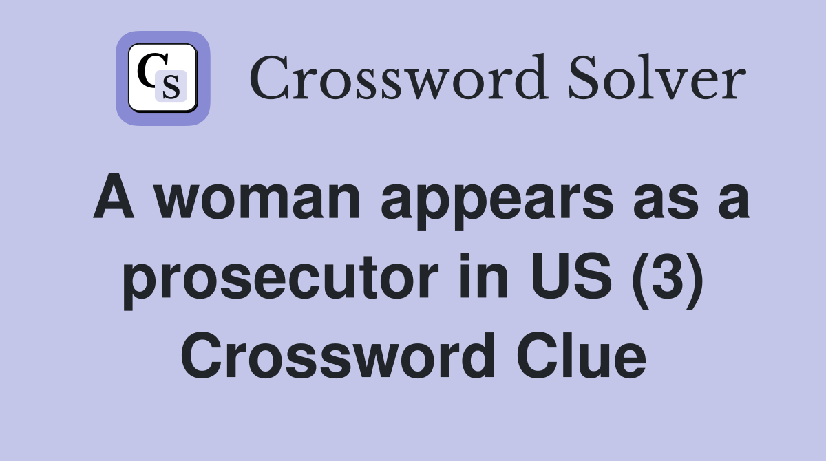 A woman appears as a prosecutor in US (3) Crossword Clue