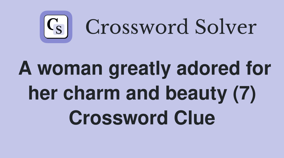 A woman greatly adored for her charm and beauty (7) Crossword Clue