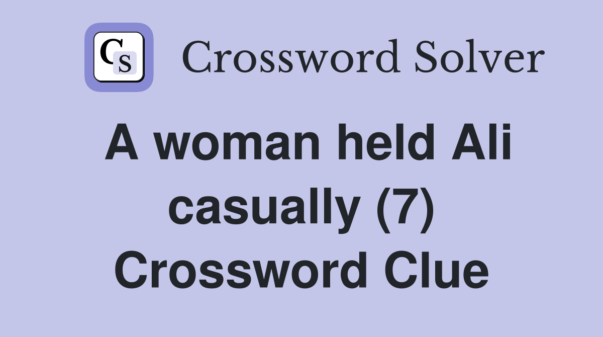 A woman held Ali casually (7) Crossword Clue