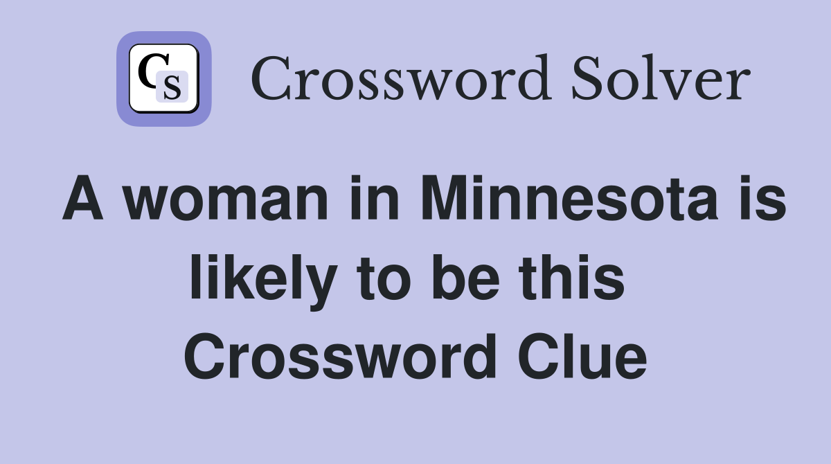 A woman in Minnesota is likely to be this  Crossword Clue