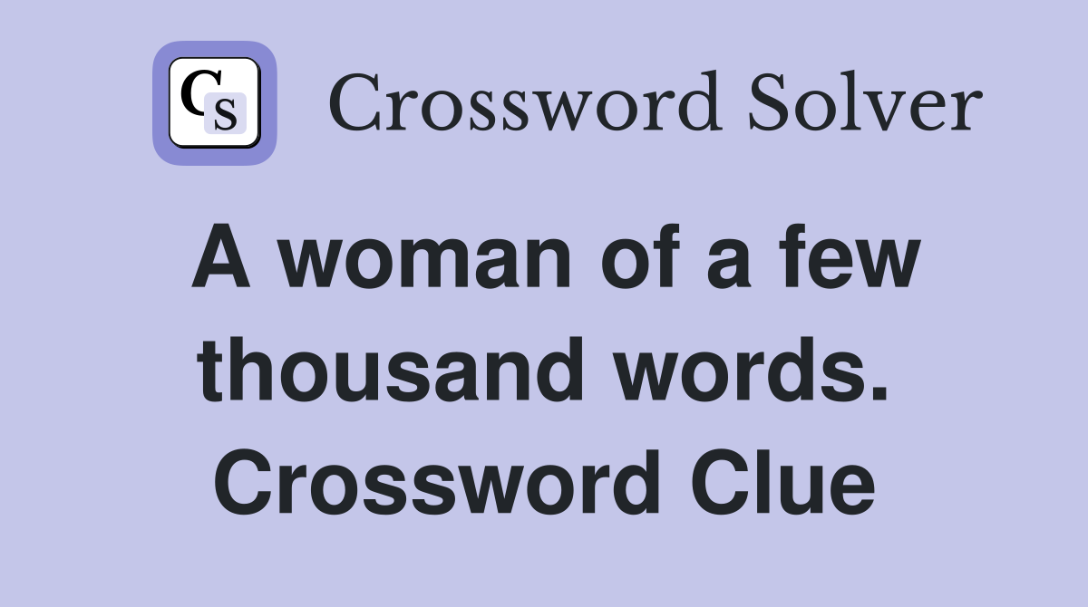 A woman of a few thousand words. Crossword Clue