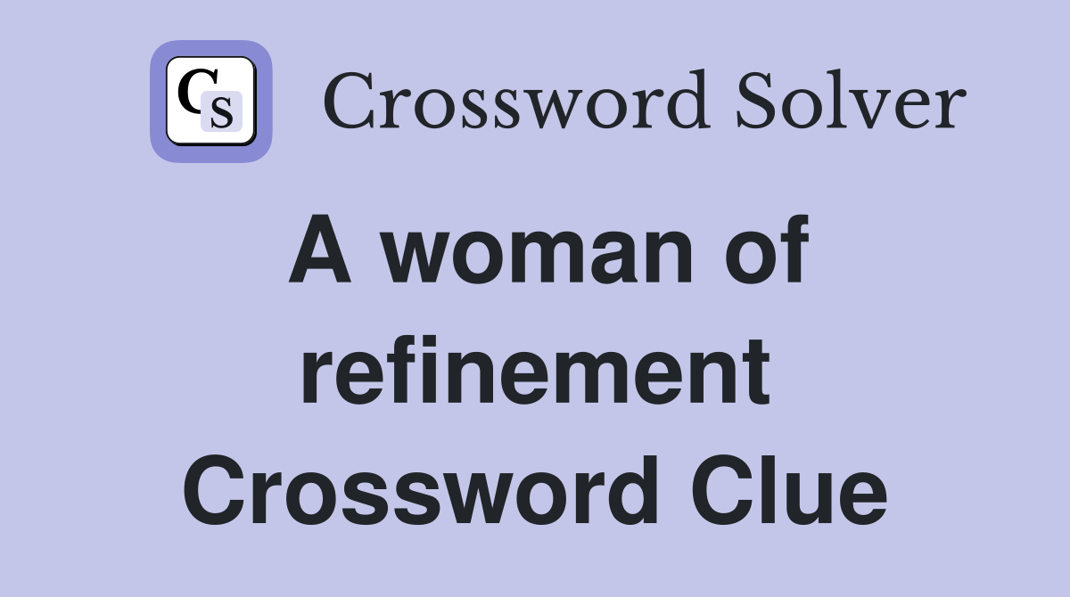 A woman of refinement Crossword Clue