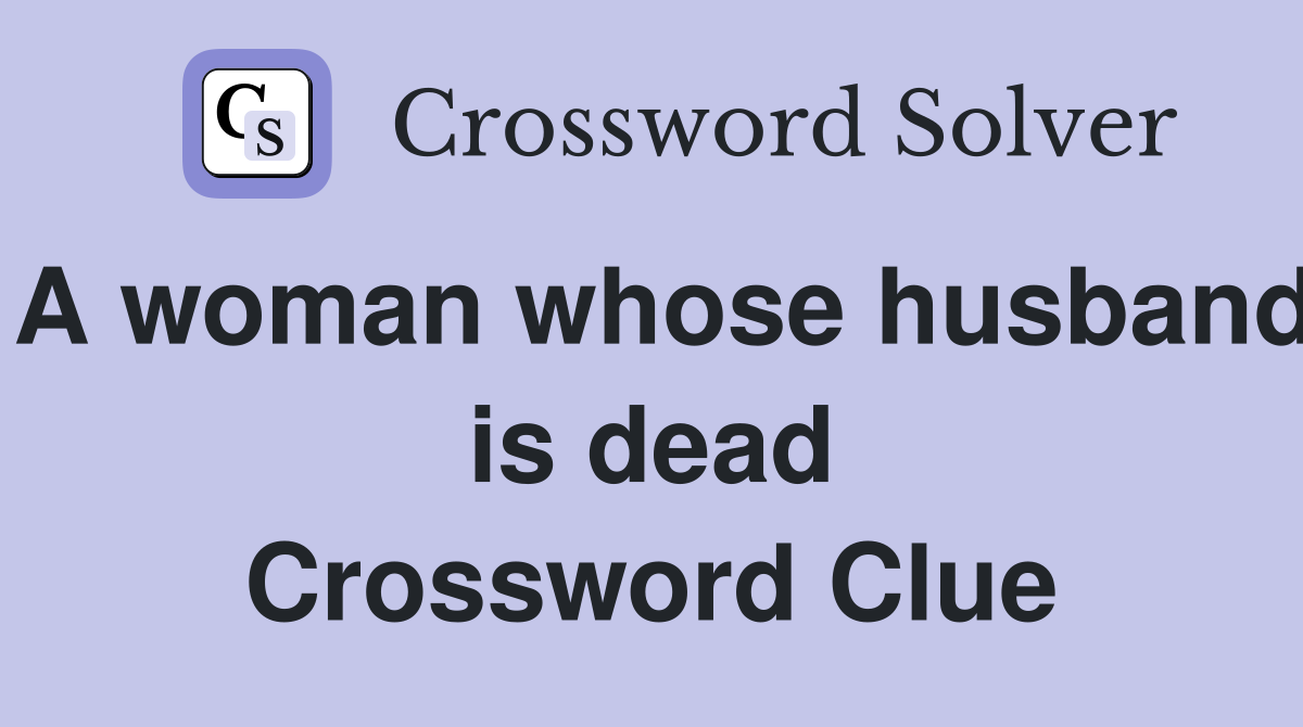 A woman whose husband is dead Crossword Clue