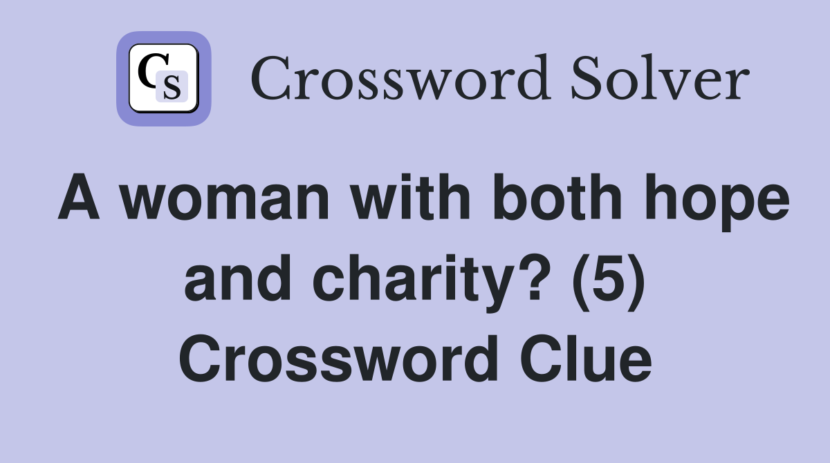 A woman with both hope and charity? (5) Crossword Clue