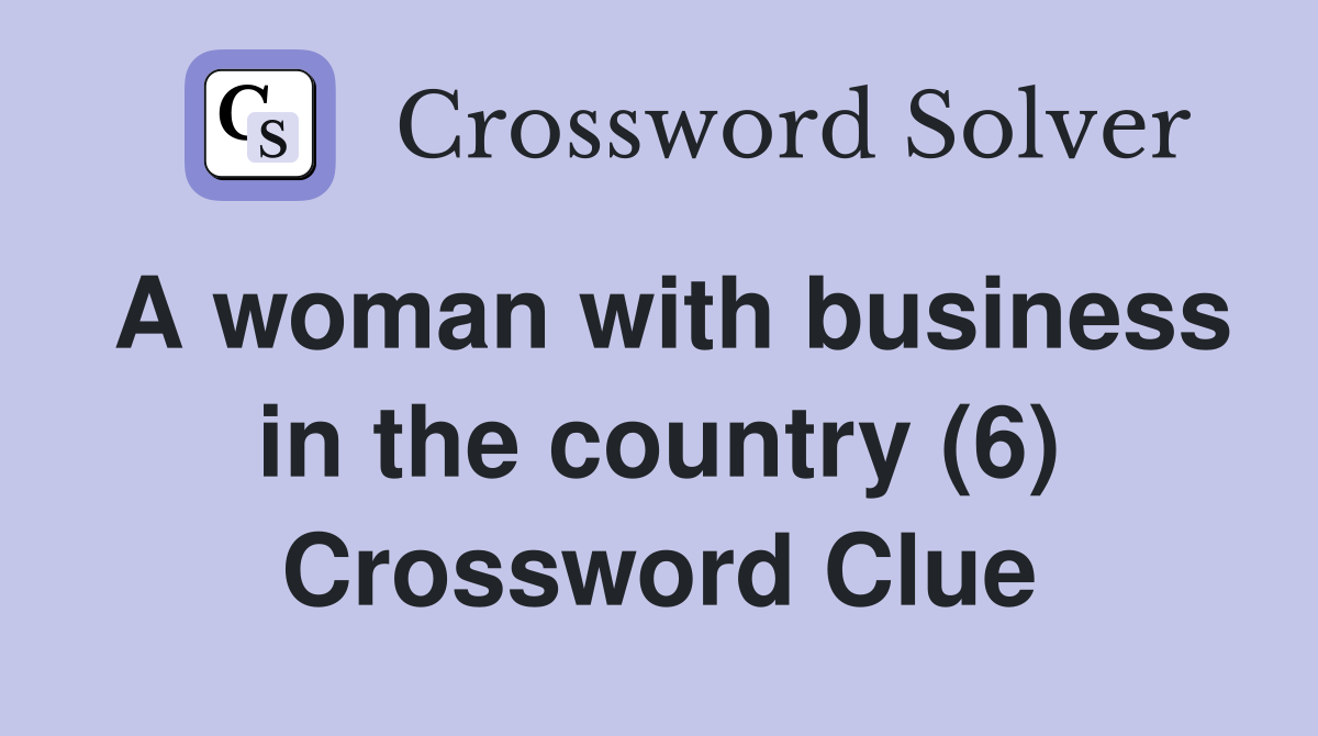 A woman with business in the country (6) Crossword Clue