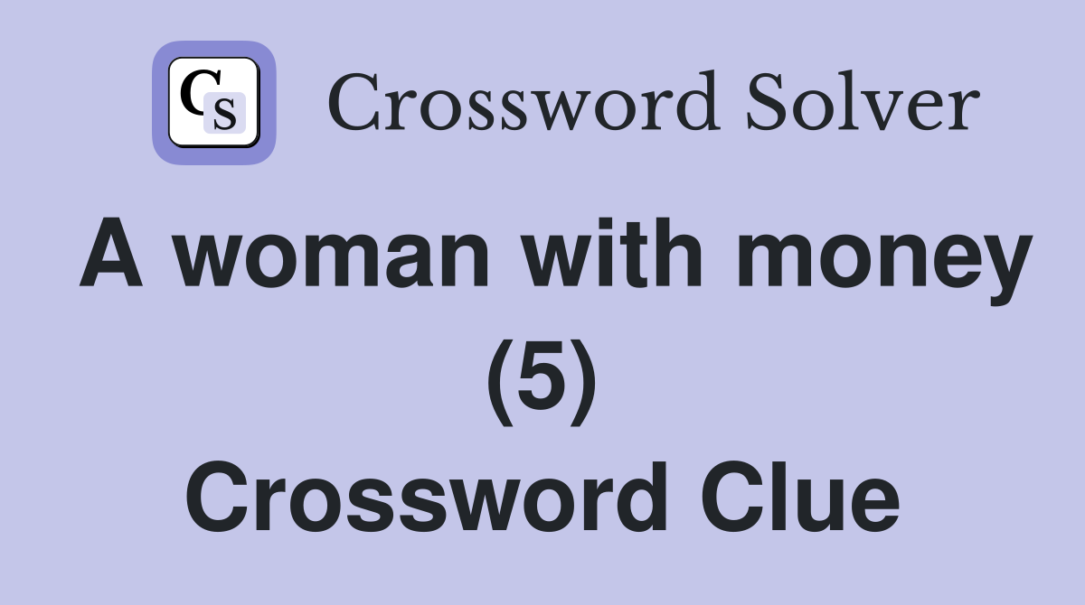 A woman with money (5) Crossword Clue