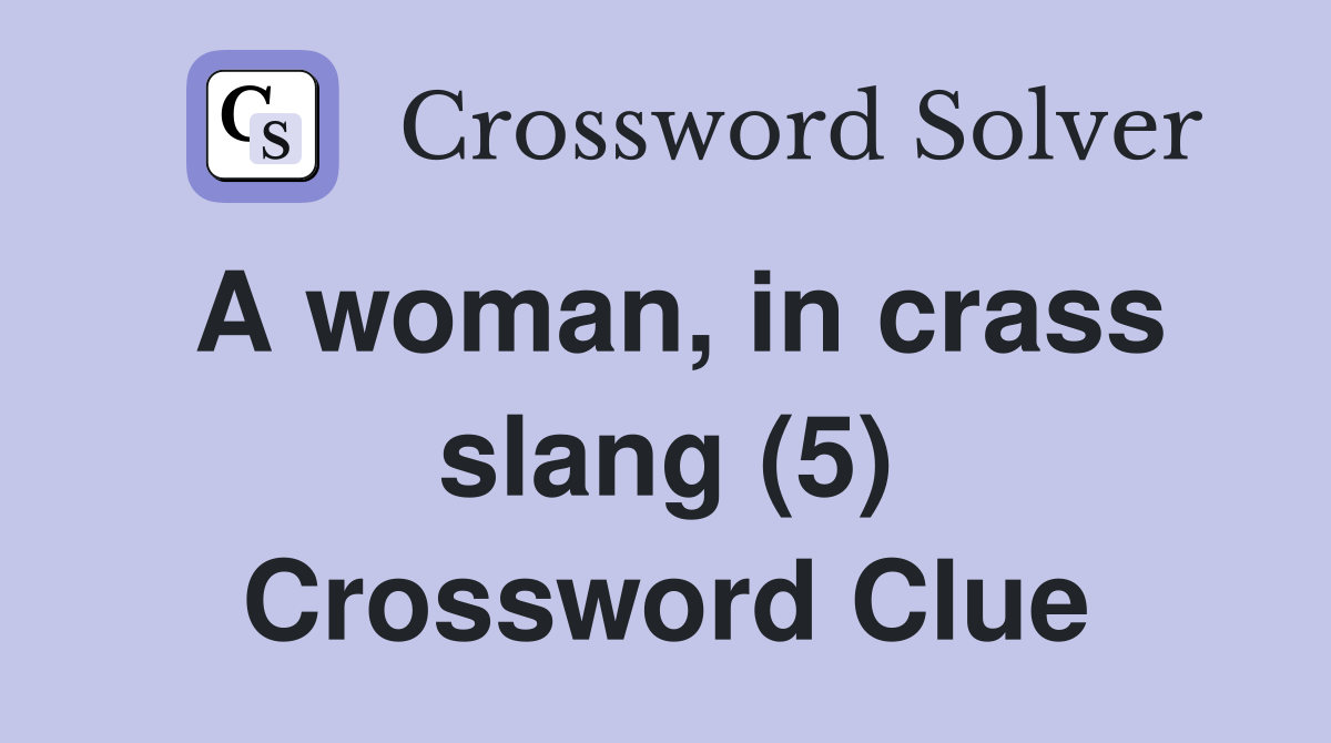 A woman, in crass slang (5) Crossword Clue