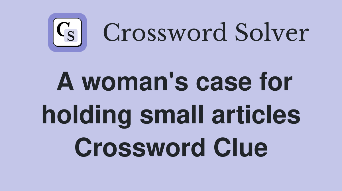 A woman's case for holding small articles Crossword Clue