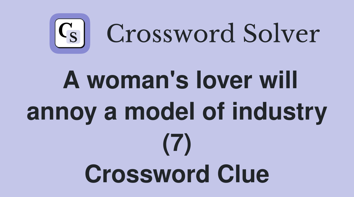 A woman's lover will annoy a model of industry (7) Crossword Clue