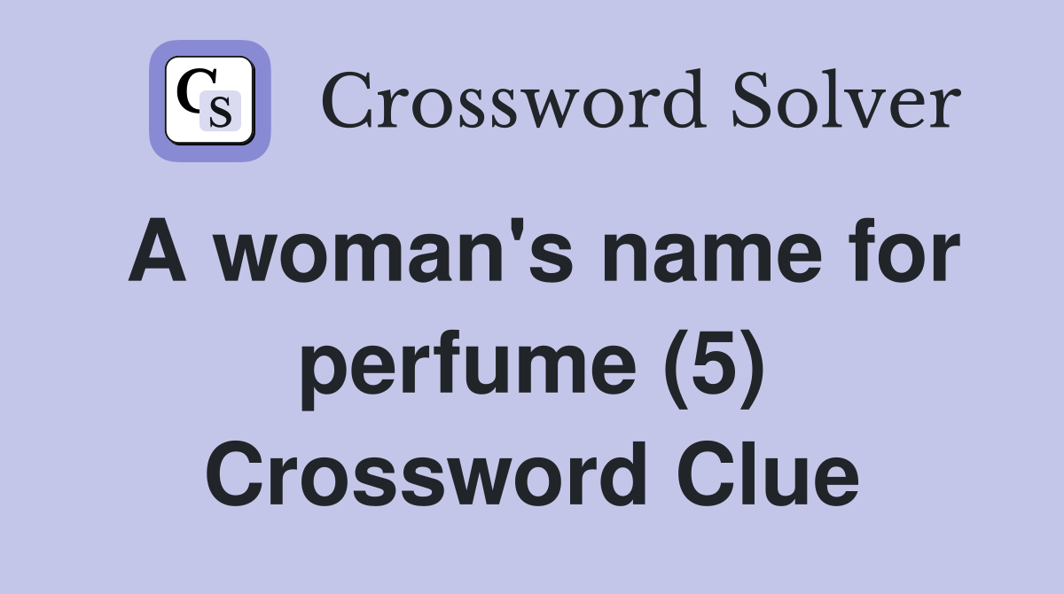 A woman's name for perfume (5) Crossword Clue