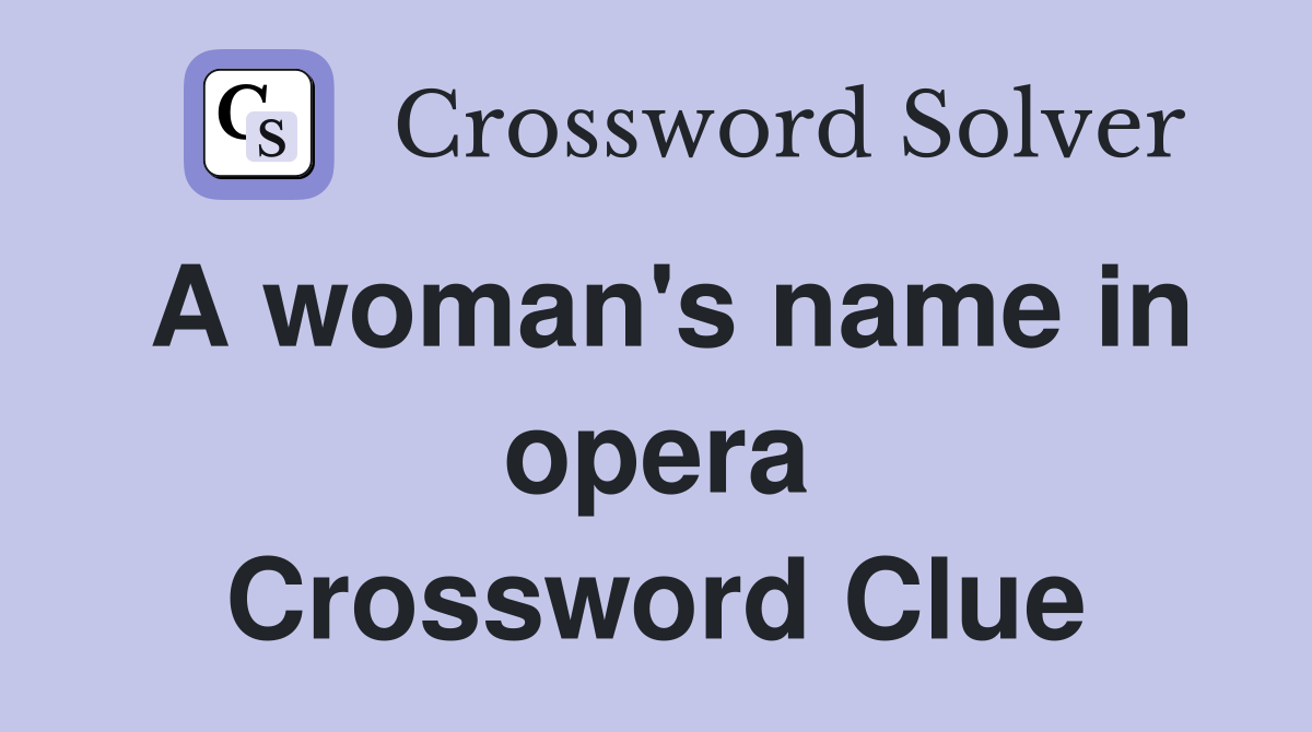 A woman's name in opera Crossword Clue