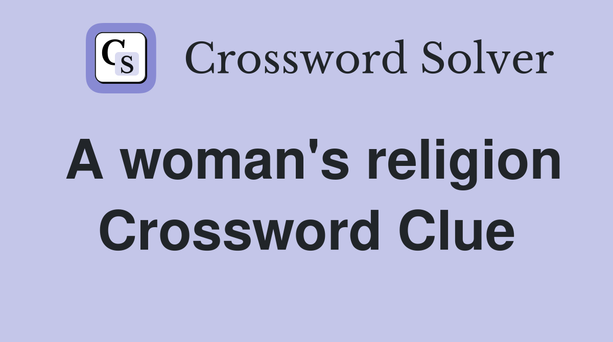 A woman's religion Crossword Clue