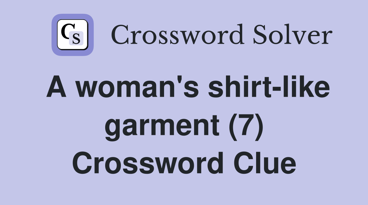 A woman's shirt-like garment (7) Crossword Clue