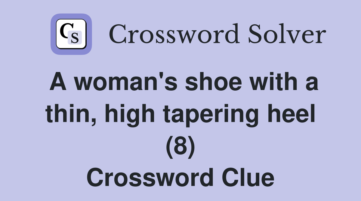 A woman's shoe with a thin, high tapering heel (8) Crossword Clue