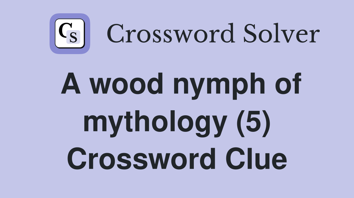 A wood nymph of mythology (5) Crossword Clue